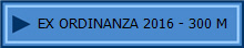 EX ORDINANZA 2016 - 300 M