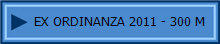 EX ORDINANZA 2011 - 300 M