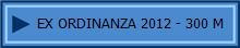 EX ORDINANZA 2012 - 300 M