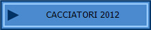 CACCIATORI 2012